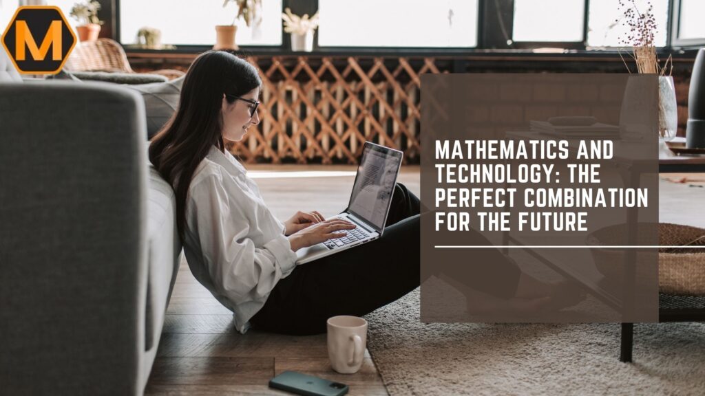 Mathematics and Technology: The Perfect Combination for the Future