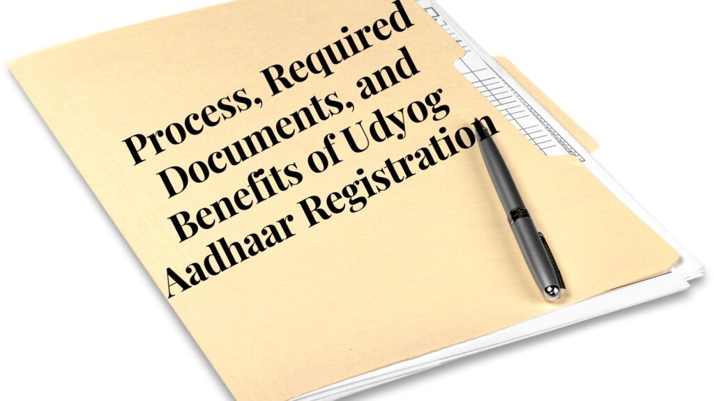 Process, Required Documents, and Benefits of Udyog Aadhaar Registration