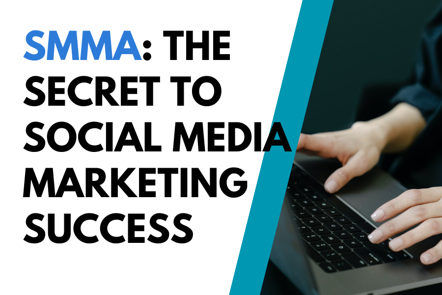 SMMA: The Secret to Social Media Marketing Success