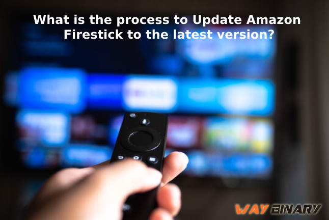 What is the process to Update Amazon Firestick to the latest version?