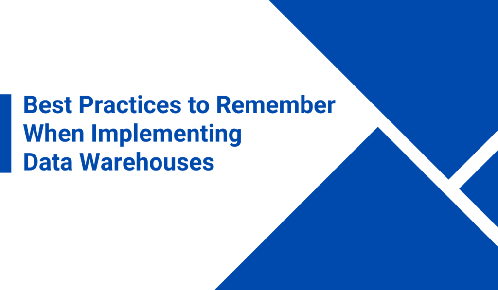 Best Practices to Remember When Implementing a Data Warehouse